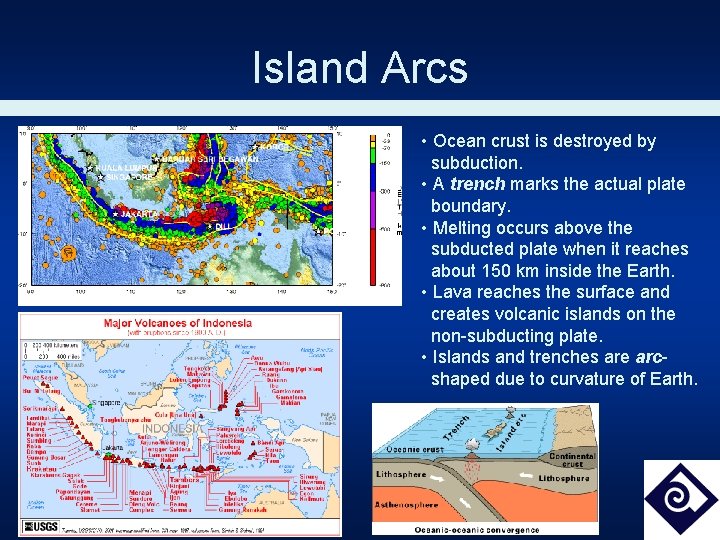 Island Arcs • Ocean crust is destroyed by subduction. • A trench marks the