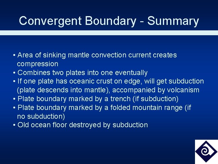 Convergent Boundary - Summary • Area of sinking mantle convection current creates compression •