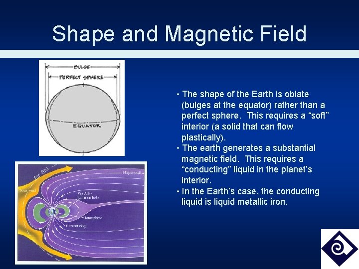 Shape and Magnetic Field • The shape of the Earth is oblate (bulges at