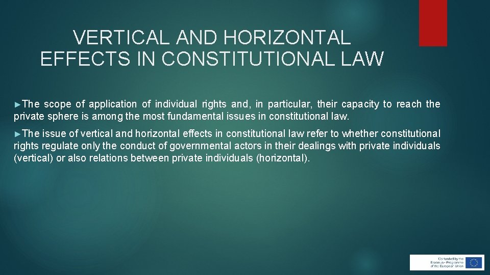 VERTICAL AND HORIZONTAL EFFECTS IN CONSTITUTIONAL LAW ►The scope of application of individual rights VERTICAL AND HORIZONTAL EFFECTS IN CONSTITUTIONAL LAW ►The scope of application of individual rights