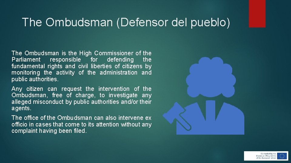 The Ombudsman (Defensor del pueblo) The Ombudsman is the High Commissioner of the Parliament The Ombudsman (Defensor del pueblo) The Ombudsman is the High Commissioner of the Parliament
