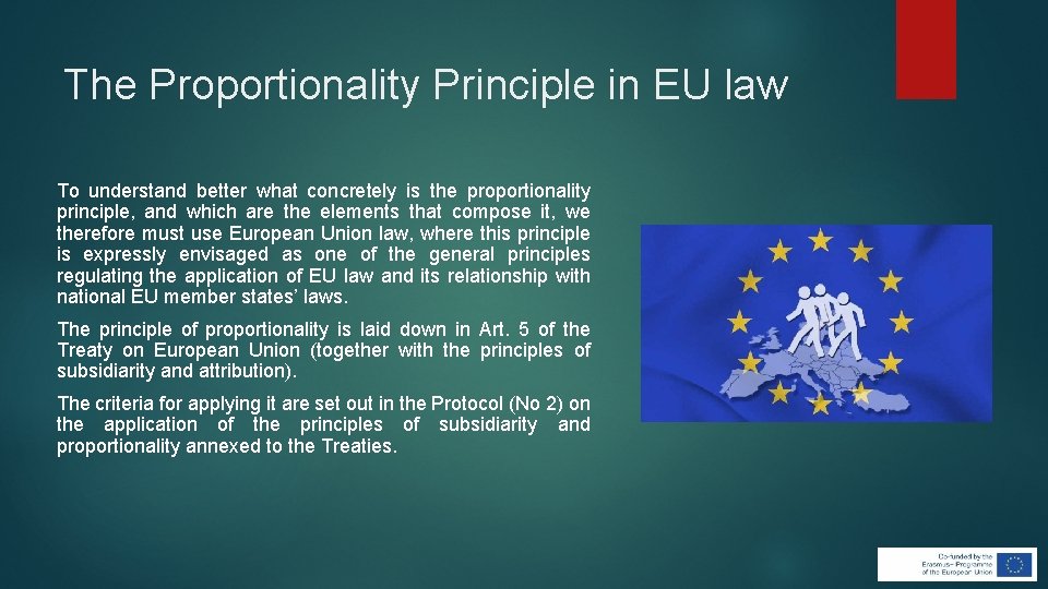 The Proportionality Principle in EU law To understand better what concretely is the proportionality The Proportionality Principle in EU law To understand better what concretely is the proportionality