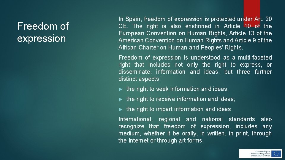 Freedom of expression In Spain, freedom of expression is protected under Art. 20 CE. Freedom of expression In Spain, freedom of expression is protected under Art. 20 CE.