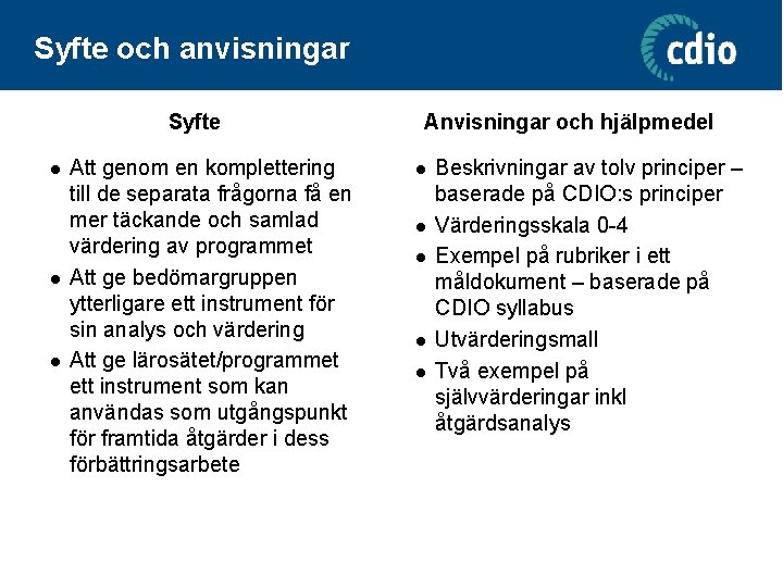 Syfte och anvisningar Syfte l l l Att genom en komplettering till de separata