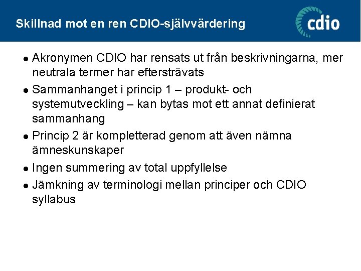 Skillnad mot en ren CDIO-självvärdering Akronymen CDIO har rensats ut från beskrivningarna, mer neutrala