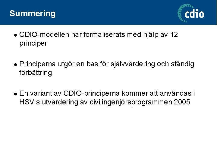 Summering l CDIO-modellen har formaliserats med hjälp av 12 principer l Principerna utgör en