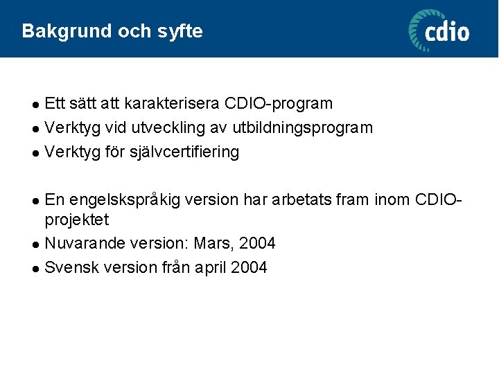 Bakgrund och syfte Ett sätt att karakterisera CDIO-program l Verktyg vid utveckling av utbildningsprogram