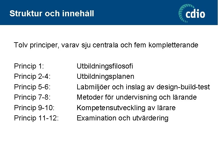 Struktur och innehåll Tolv principer, varav sju centrala och fem kompletterande Princip 1: Princip