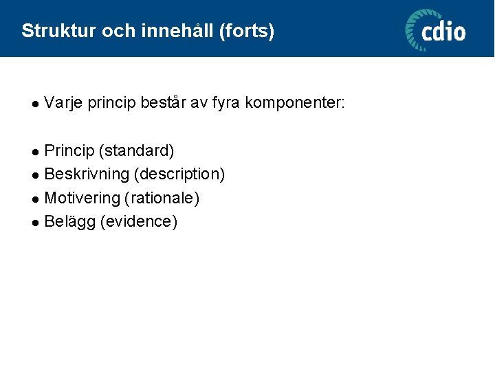 Struktur och innehåll (forts) l Varje princip består av fyra komponenter: Princip (standard) l