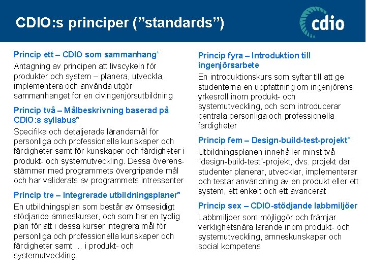 CDIO: s principer (”standards”) Princip ett – CDIO som sammanhang* Antagning av principen att