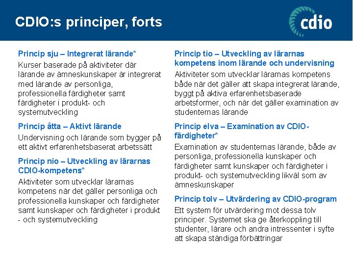 CDIO: s principer, forts Princip sju – Integrerat lärande* Kurser baserade på aktiviteter där