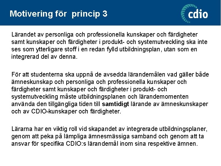 Motivering för princip 3 Lärandet av personliga och professionella kunskaper och färdigheter samt kunskaper