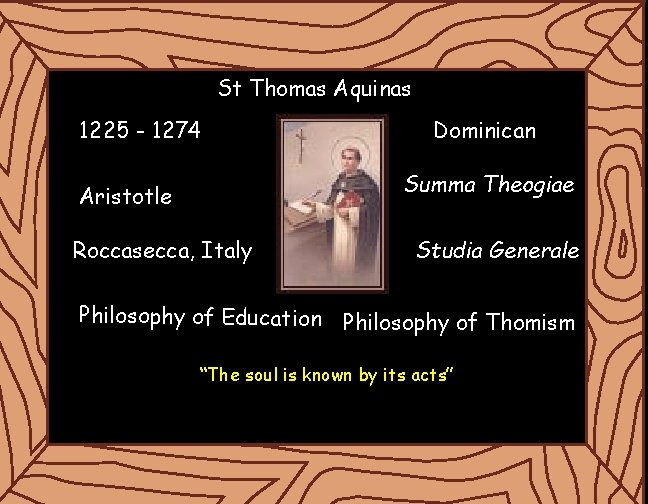 St Thomas Aquinas 1225 - 1274 Dominican Summa Theogiae Aristotle Roccasecca, Italy Philosophy of