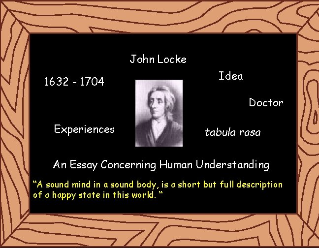 John Locke 1632 - 1704 Idea Doctor Experiences tabula rasa An Essay Concerning Human