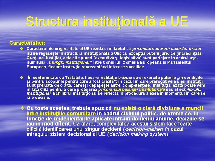 Structura instituţională a UE Caracteristici: v Caracterul de originalitate al UE rezidă şi în