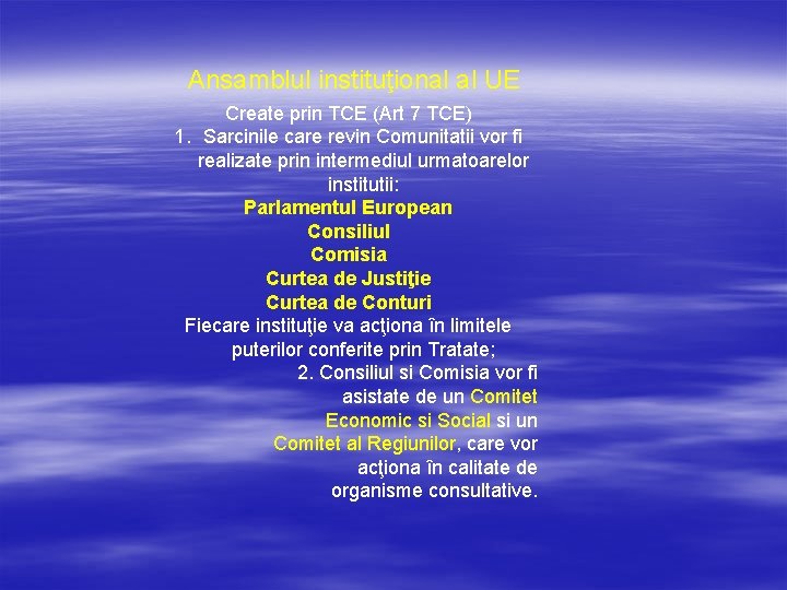 Ansamblul instituţional al UE Create prin TCE (Art 7 TCE) 1. Sarcinile care revin