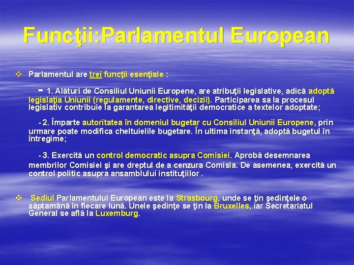 Funcţii: Parlamentul European v Parlamentul are trei funcţii esenţiale : - 1. Alături de