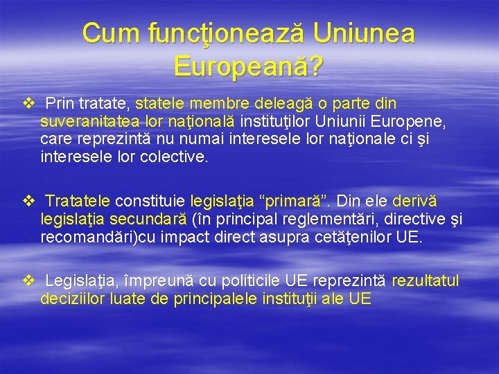 Cum funcţionează Uniunea Europeană? v Prin tratate, statele membre deleagă o parte din suveranitatea