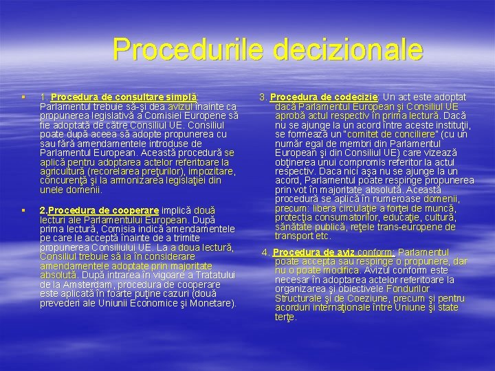 Procedurile decizionale § 1. Procedura de consultare simplă: Parlamentul trebuie să-şi dea avizul înainte