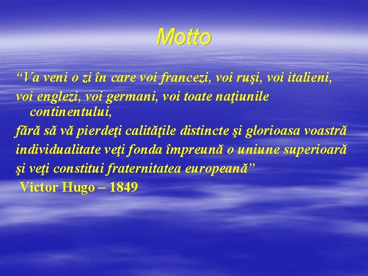 Motto “Va veni o zi în care voi francezi, voi ruşi, voi italieni, voi