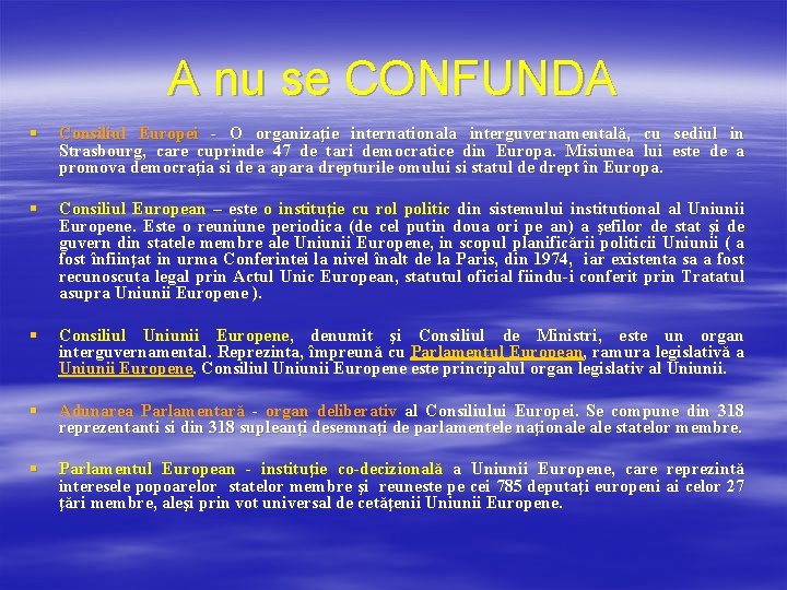 A nu se CONFUNDA § Consiliul Europei - O organizaţie internationala interguvernamentală, cu sediul