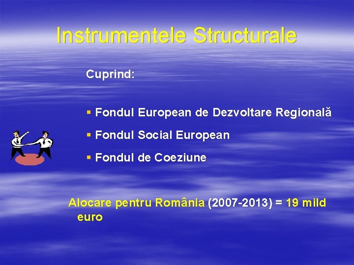 Instrumentele Structurale Cuprind: § Fondul European de Dezvoltare Regională § Fondul Social European §