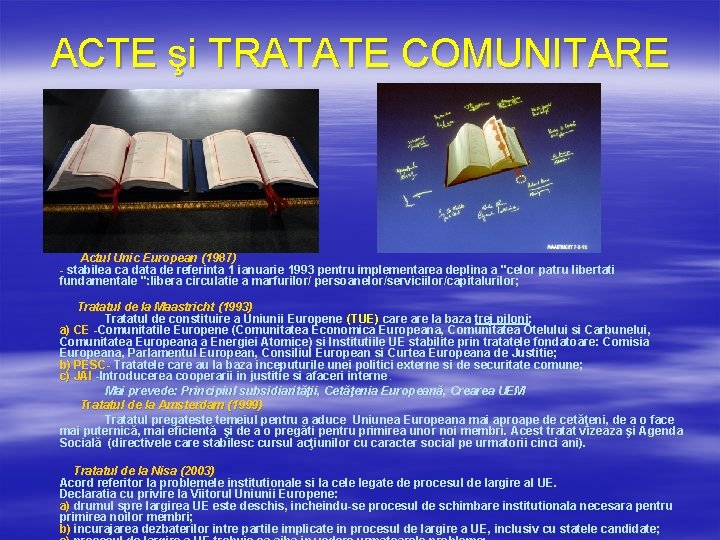 ACTE şi TRATATE COMUNITARE Actul Unic European (1987) - stabilea ca data de referinta