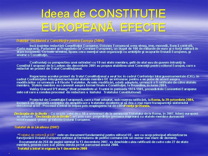 Ideea de CONSTITUŢIE EUROPEANĂ. EFECTE Tratatul instituind o Constituţie pentru Europa (2004) Încă înaintea