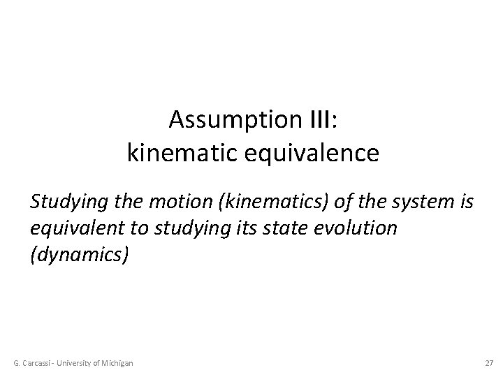 Assumption III: kinematic equivalence Studying the motion (kinematics) of the system is equivalent to