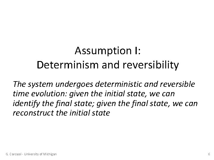 Assumption I: Determinism and reversibility The system undergoes deterministic and reversible time evolution: given