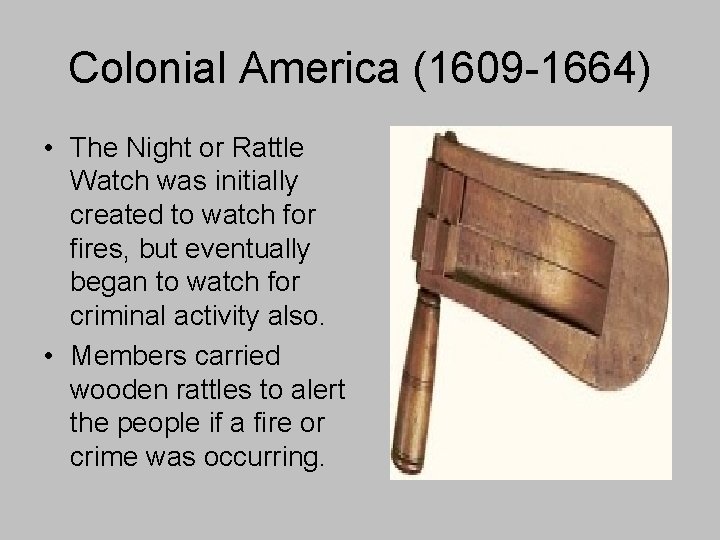 Colonial America (1609 -1664) • The Night or Rattle Watch was initially created to