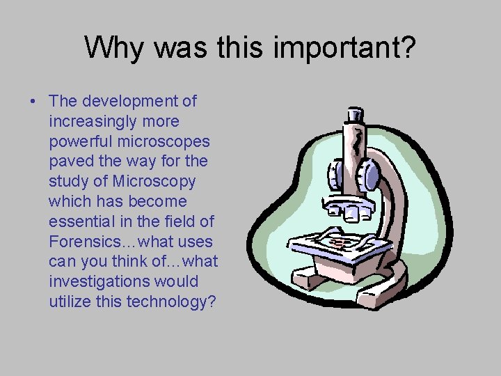 Why was this important? • The development of increasingly more powerful microscopes paved the