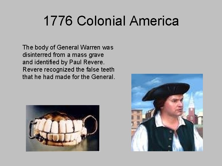 1776 Colonial America The body of General Warren was disinterred from a mass grave