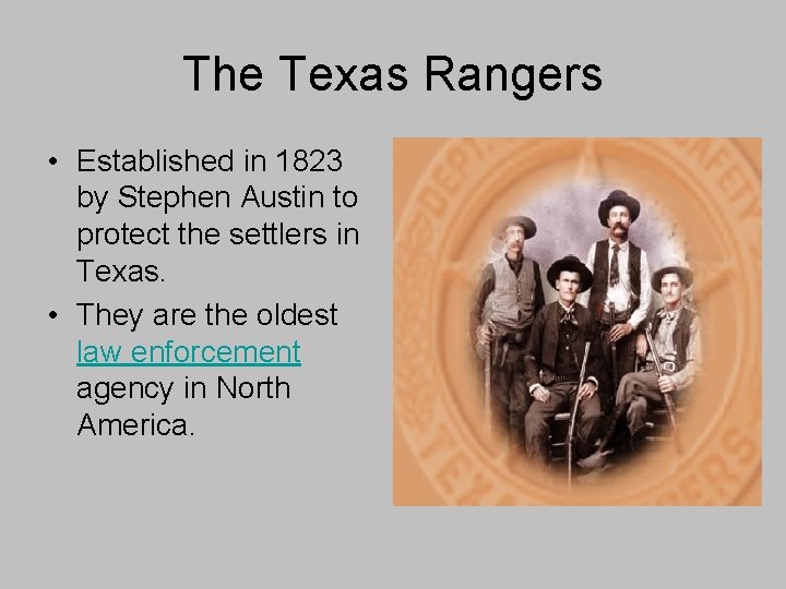 The Texas Rangers • Established in 1823 by Stephen Austin to protect the settlers