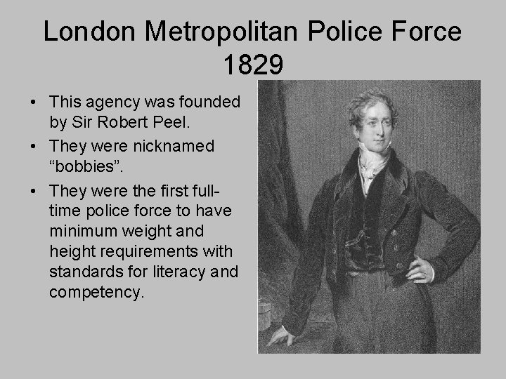 London Metropolitan Police Force 1829 • This agency was founded by Sir Robert Peel.