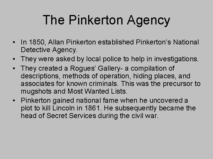 The Pinkerton Agency • In 1850, Allan Pinkerton established Pinkerton’s National Detective Agency. •
