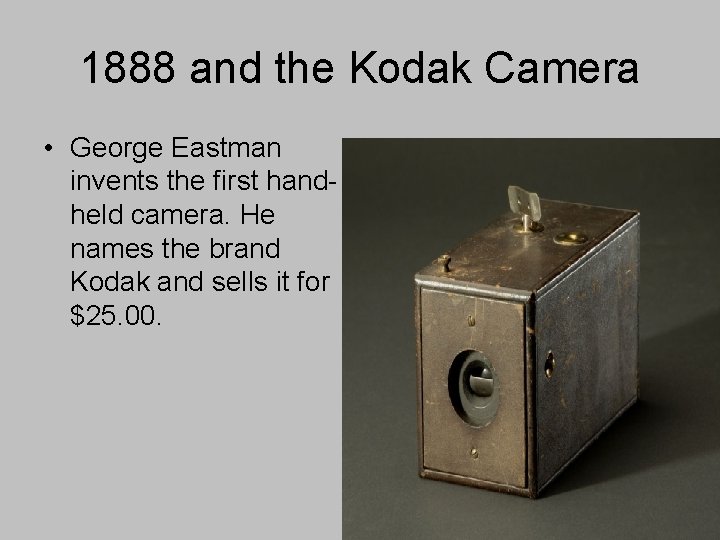 1888 and the Kodak Camera • George Eastman invents the first handheld camera. He
