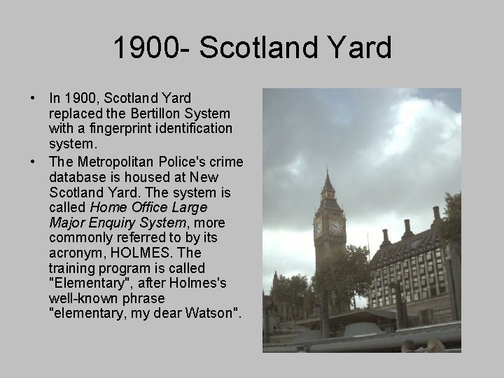 1900 - Scotland Yard • In 1900, Scotland Yard replaced the Bertillon System with