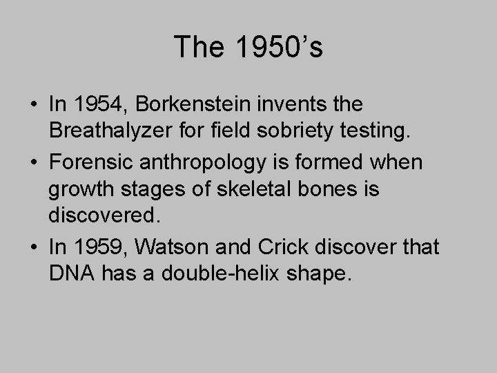 The 1950’s • In 1954, Borkenstein invents the Breathalyzer for field sobriety testing. •