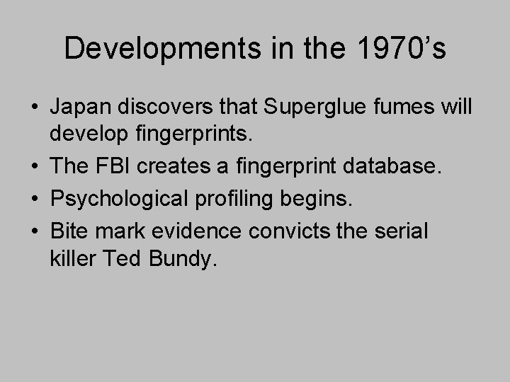 Developments in the 1970’s • Japan discovers that Superglue fumes will develop fingerprints. •