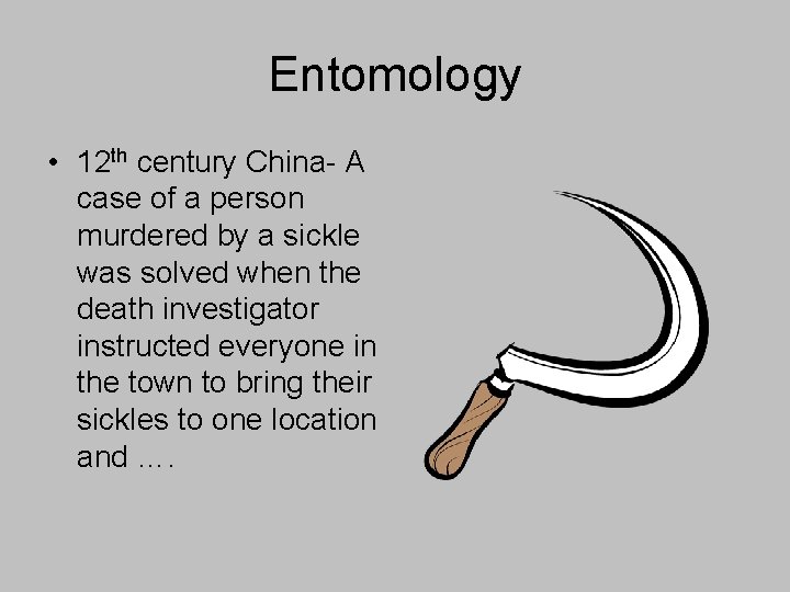 Entomology • 12 th century China- A case of a person murdered by a