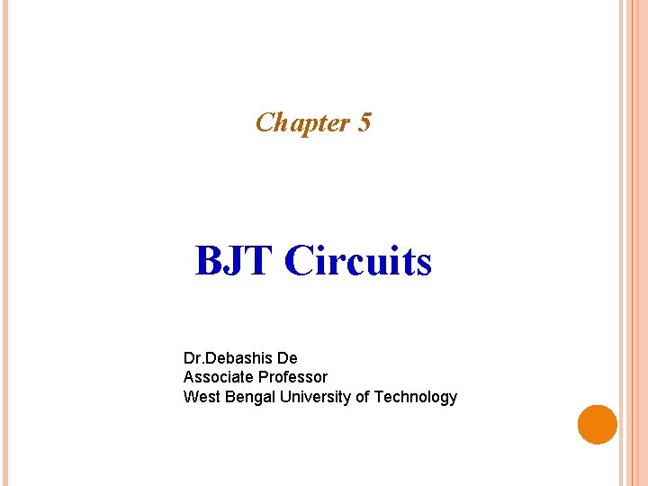 Chapter 5 BJT Circuits Dr. Debashis De Associate Professor West Bengal University of Technology