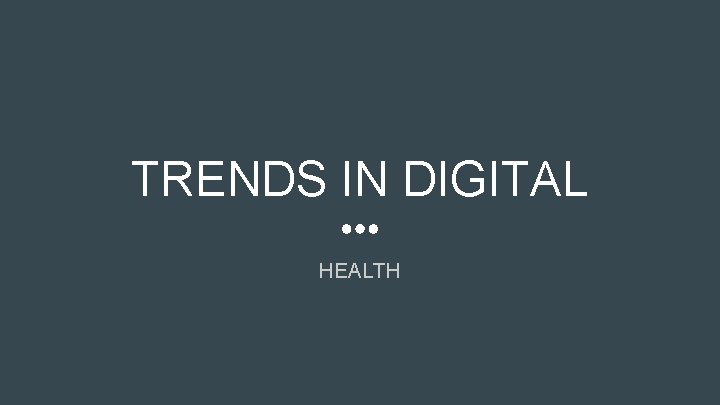 TRENDS IN DIGITAL HEALTH 
