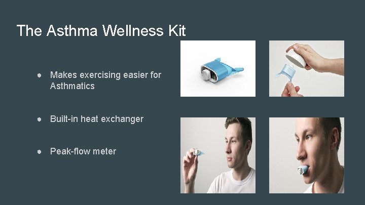 The Asthma Wellness Kit ● Makes exercising easier for Asthmatics ● Built-in heat exchanger