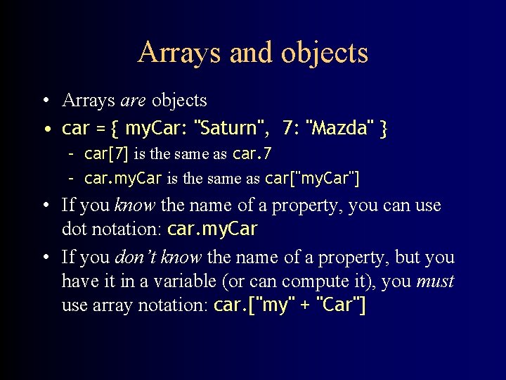 Arrays and objects • Arrays are objects • car = { my. Car: "Saturn",