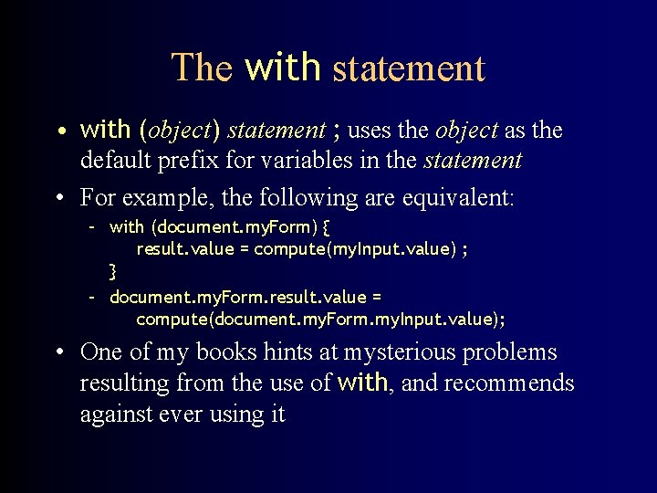 The with statement • with (object) statement ; uses the object as the default