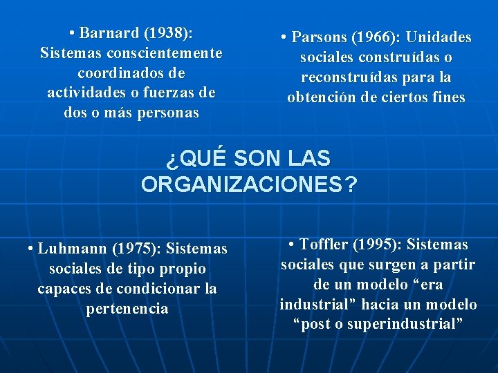  • Barnard (1938): Sistemas conscientemente coordinados de actividades o fuerzas de dos o