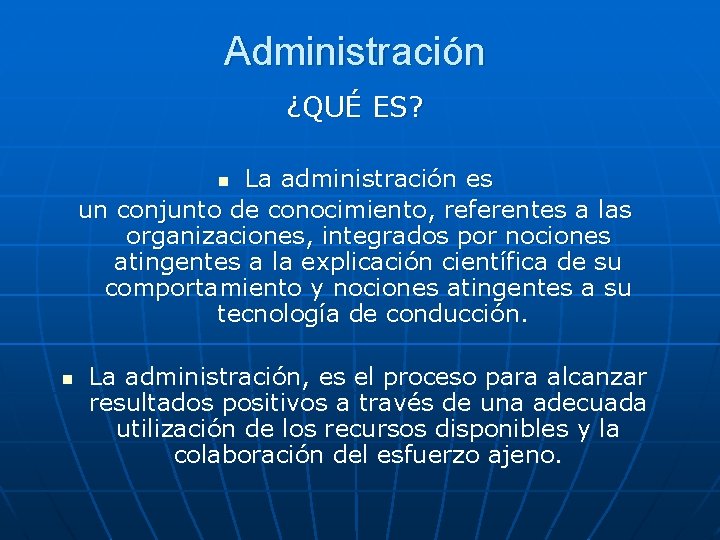 Administración ¿QUÉ ES? La administración es un conjunto de conocimiento, referentes a las organizaciones,