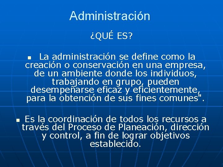 Administración ¿QUÉ ES? La administración se define como la creación o conservación en una