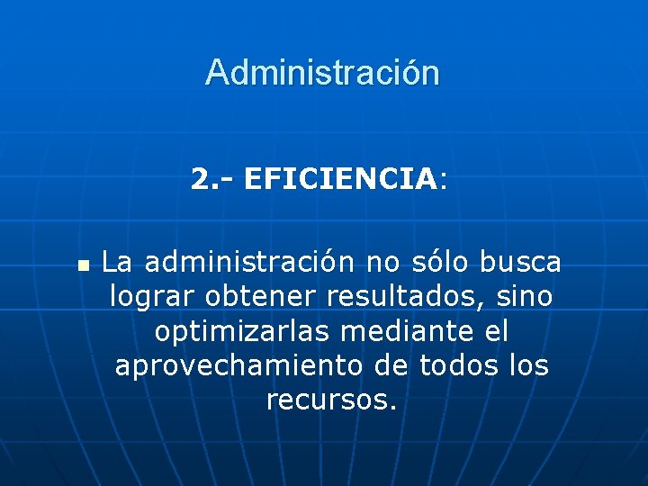 Administración 2. - EFICIENCIA: n La administración no sólo busca lograr obtener resultados, sino